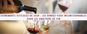 Lire la suite à propos de l’article Événements Viticoles de 2024 : Les Rendez-Vous Incontournables pour les Amateurs de Vin